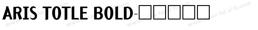 ARIS TOTLE BOLD字体转换